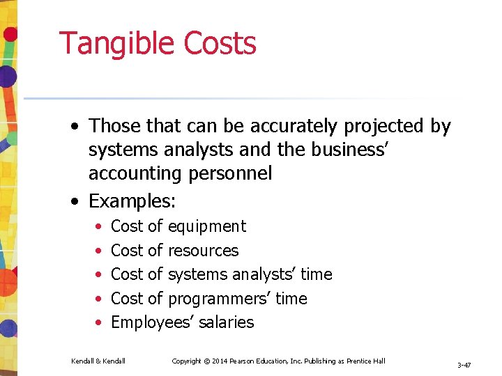 Tangible Costs • Those that can be accurately projected by systems analysts and the