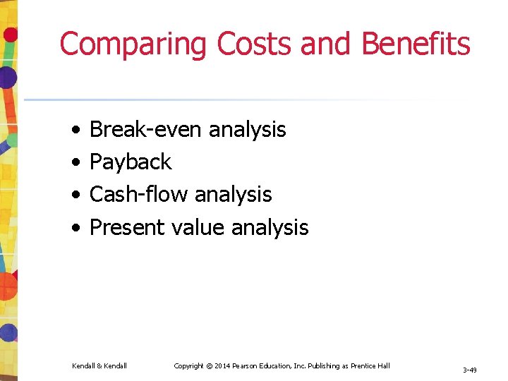 Comparing Costs and Benefits • • Break-even analysis Payback Cash-flow analysis Present value analysis