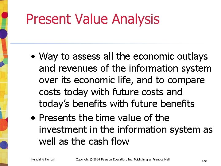 Present Value Analysis • Way to assess all the economic outlays and revenues of