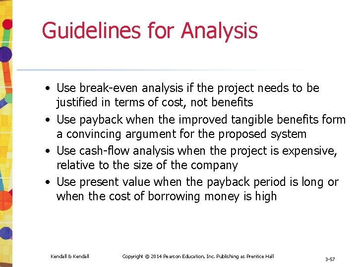 Guidelines for Analysis • Use break-even analysis if the project needs to be justified