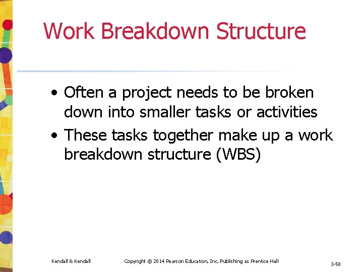 Work Breakdown Structure • Often a project needs to be broken down into smaller