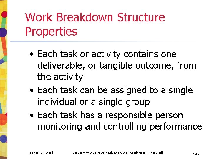 Work Breakdown Structure Properties • Each task or activity contains one deliverable, or tangible