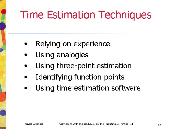 Time Estimation Techniques • • • Relying on experience Using analogies Using three-point estimation