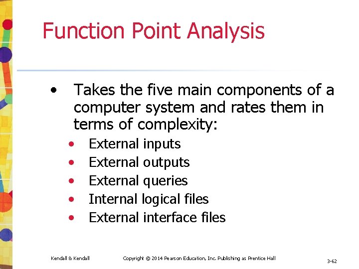 Function Point Analysis • Takes the five main components of a computer system and