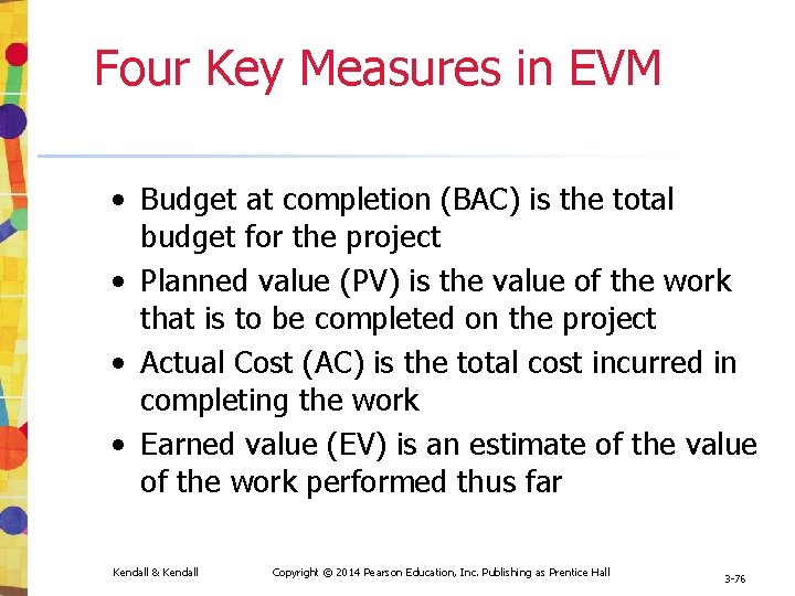 Four Key Measures in EVM • Budget at completion (BAC) is the total budget