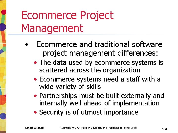 Ecommerce Project Management • Ecommerce and traditional software project management differences: • The data
