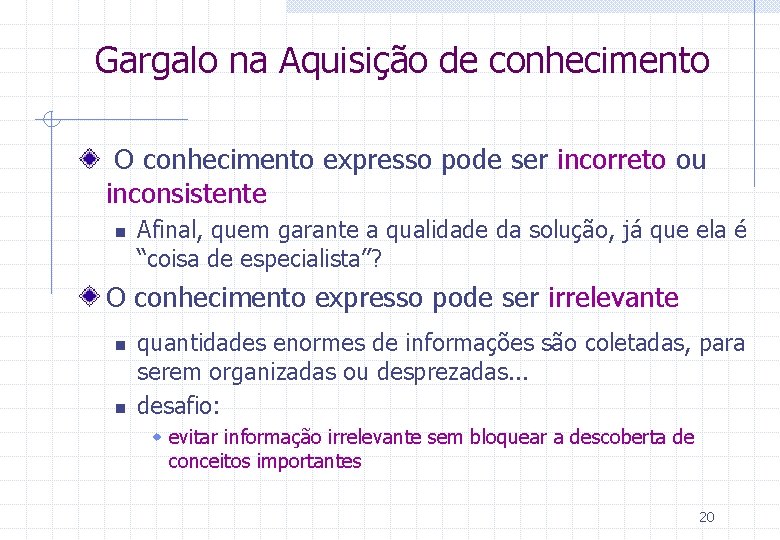 Gargalo na Aquisição de conhecimento O conhecimento expresso pode ser incorreto ou inconsistente n