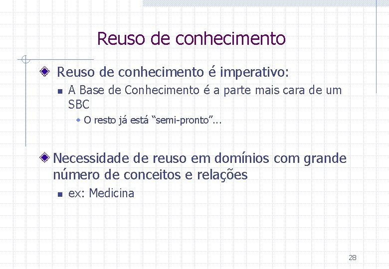 Reuso de conhecimento é imperativo: n A Base de Conhecimento é a parte mais