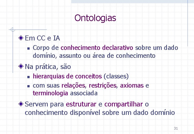 Ontologias Em CC e IA n Corpo de conhecimento declarativo sobre um dado domínio,