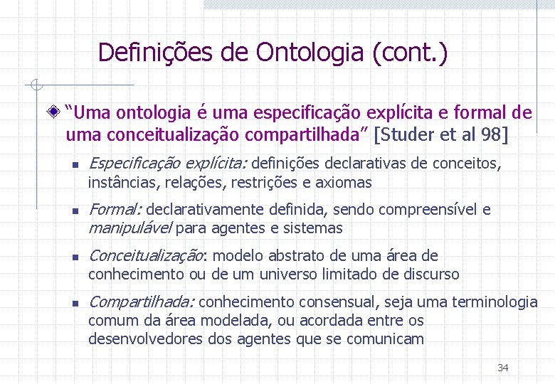 Definições de Ontologia (cont. ) “Uma ontologia é uma especificação explícita e formal de