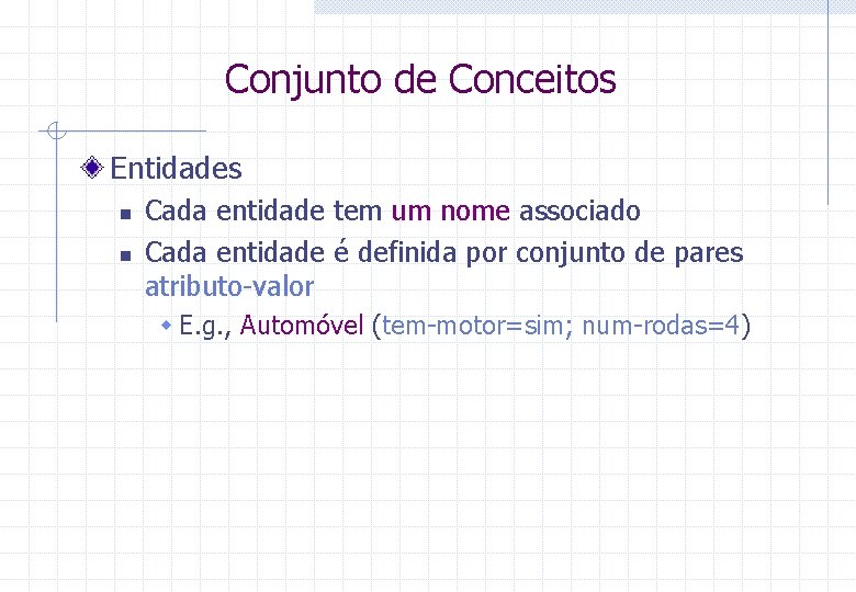 Conjunto de Conceitos Entidades n n Cada entidade tem um nome associado Cada entidade