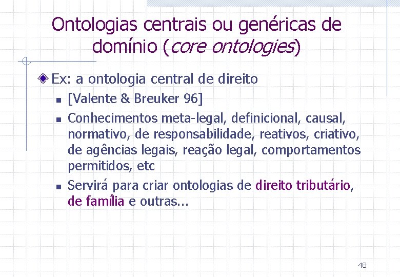 Ontologias centrais ou genéricas de domínio (core ontologies) Ex: a ontologia central de direito