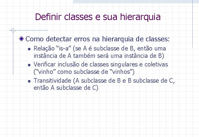 Definir classes e sua hierarquia Como detectar erros na hierarquia de classes: n n