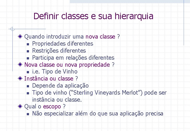 Definir classes e sua hierarquia Quando introduzir uma nova classe ? n Propriedades diferentes