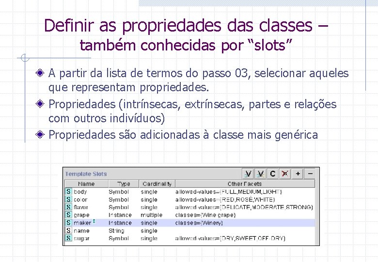 Definir as propriedades das classes – também conhecidas por “slots” A partir da lista