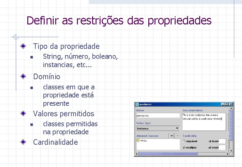 Definir as restrições das propriedades Tipo da propriedade n String, número, boleano, instancias, etc.