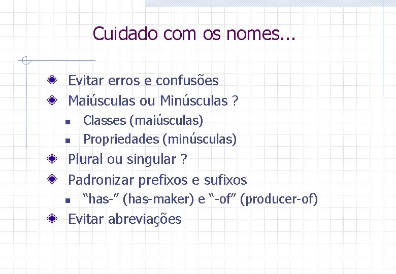 Cuidado com os nomes. . . Evitar erros e confusões Maiúsculas ou Minúsculas ?