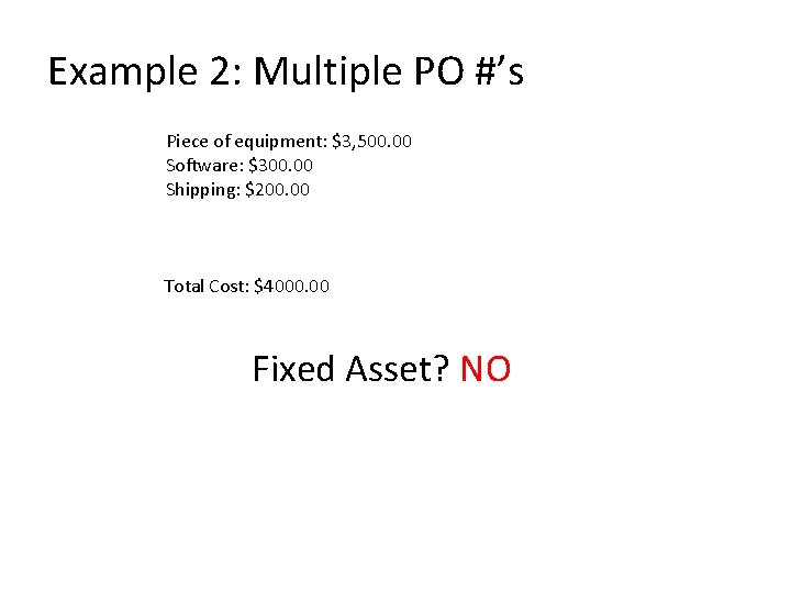 Example 2: Multiple PO #’s Piece of equipment: $3, 500. 00 Software: $300. 00