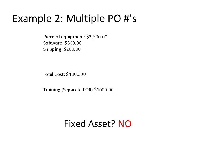 Example 2: Multiple PO #’s Piece of equipment: $3, 500. 00 Software: $300. 00