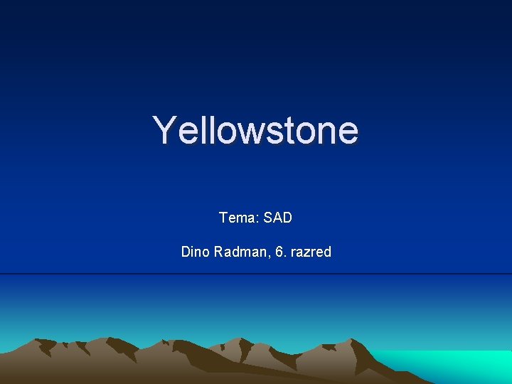 Yellowstone Tema: SAD Dino Radman, 6. razred 