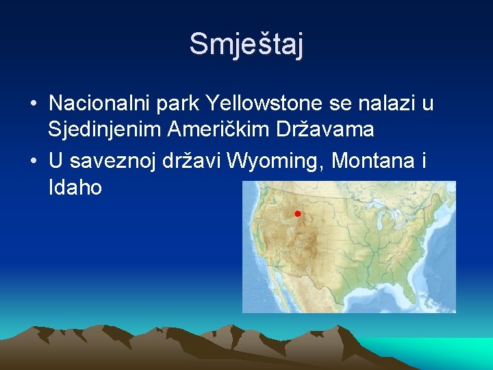 Smještaj • Nacionalni park Yellowstone se nalazi u Sjedinjenim Američkim Državama • U saveznoj