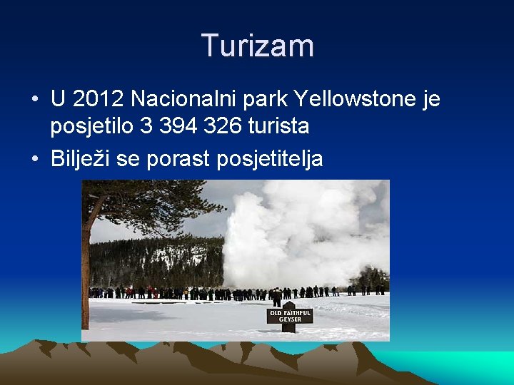 Turizam • U 2012 Nacionalni park Yellowstone je posjetilo 3 394 326 turista •