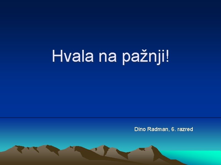 Hvala na pažnji! Dino Radman, 6. razred 