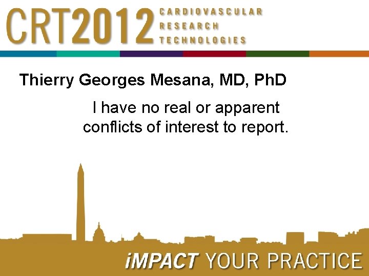 Thierry Georges Mesana, MD, Ph. D I have no real or apparent conflicts of