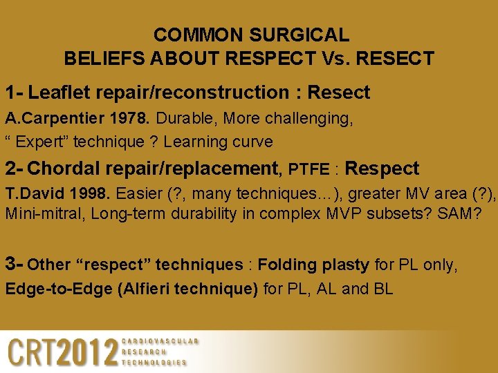 COMMON SURGICAL BELIEFS ABOUT RESPECT Vs. RESECT 1 - Leaflet repair/reconstruction : Resect A.