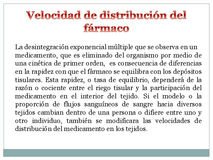 La desintegración exponencial múltiple que se observa en un medicamento, que es eliminado del