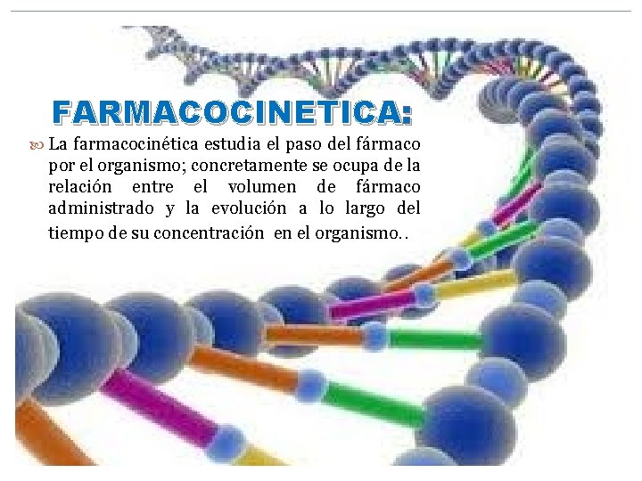 FARMACOCINETICA: La farmacocinética estudia el paso del fármaco por el organismo; concretamente se ocupa