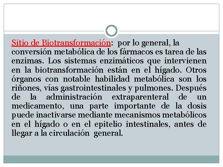 Sitio de Biotransformación: por lo general, la conversión metabólica de los fármacos es tarea