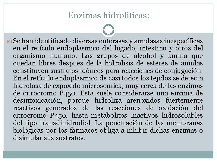 Enzimas hidroliticas: Se han identificado diversas enterasas y amidasas inespecíficas en el retículo endoplasmico