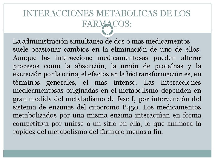 INTERACCIONES METABOLICAS DE LOS FARMACOS: La administración simultanea de dos o mas medicamentos suele