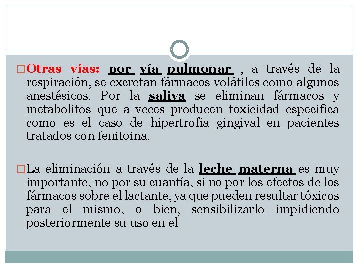 �Otras vías: por vía pulmonar , a través de la respiración, se excretan fármacos