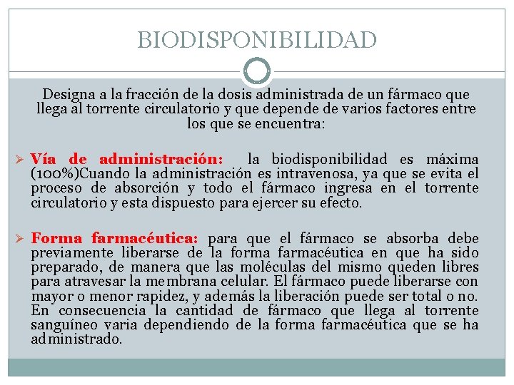 BIODISPONIBILIDAD Designa a la fracción de la dosis administrada de un fármaco que llega