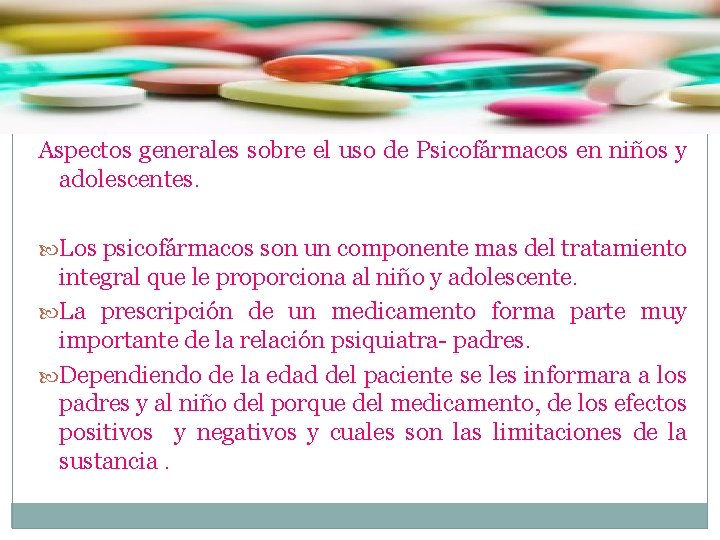 Aspectos generales sobre el uso de Psicofármacos en niños y adolescentes. Los psicofármacos son