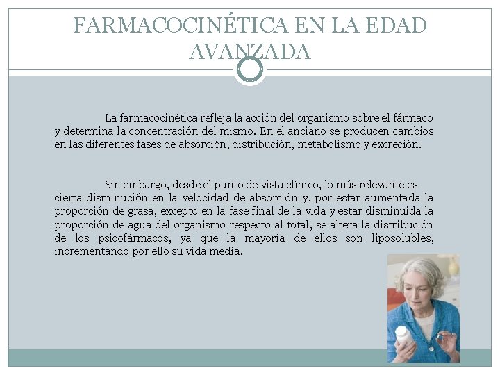 FARMACOCINÉTICA EN LA EDAD AVANZADA La farmacocinética refleja la acción del organismo sobre el