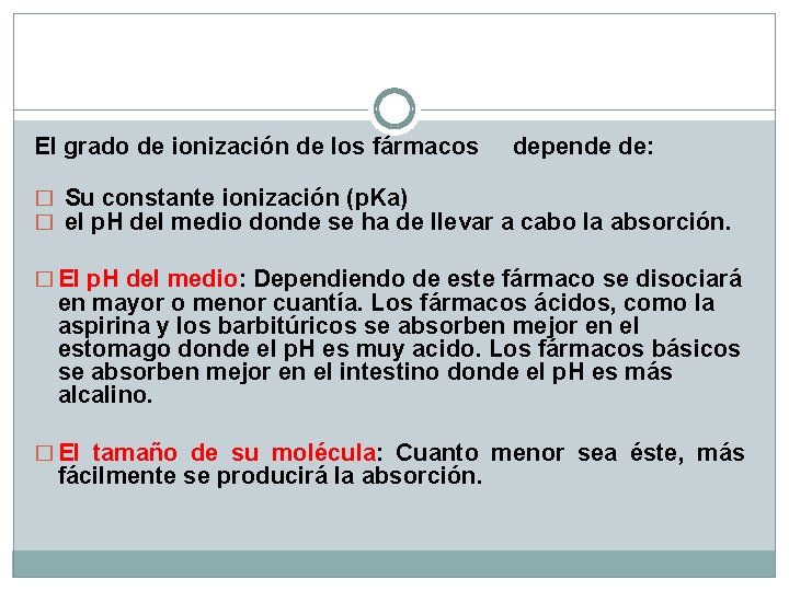 El grado de ionización de los fármacos depende de: � Su constante ionización (p.