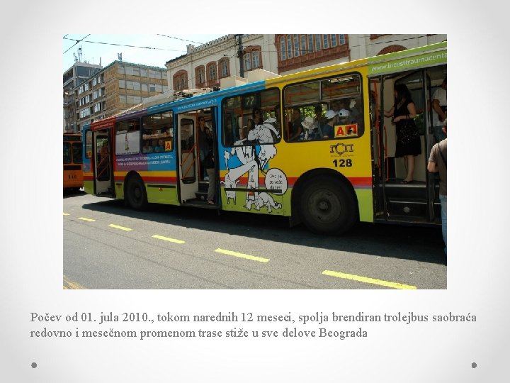 Počev od 01. jula 2010. , tokom narednih 12 meseci, spolja brendiran trolejbus saobraća