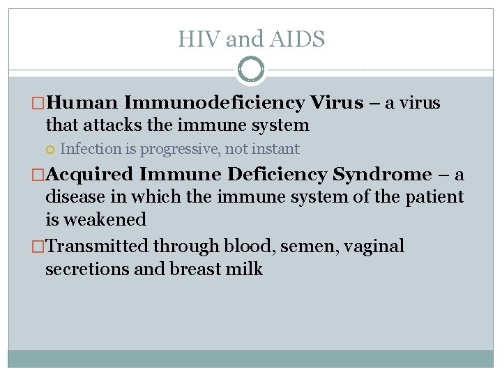 HIV and AIDS �Human Immunodeficiency Virus – a virus that attacks the immune system