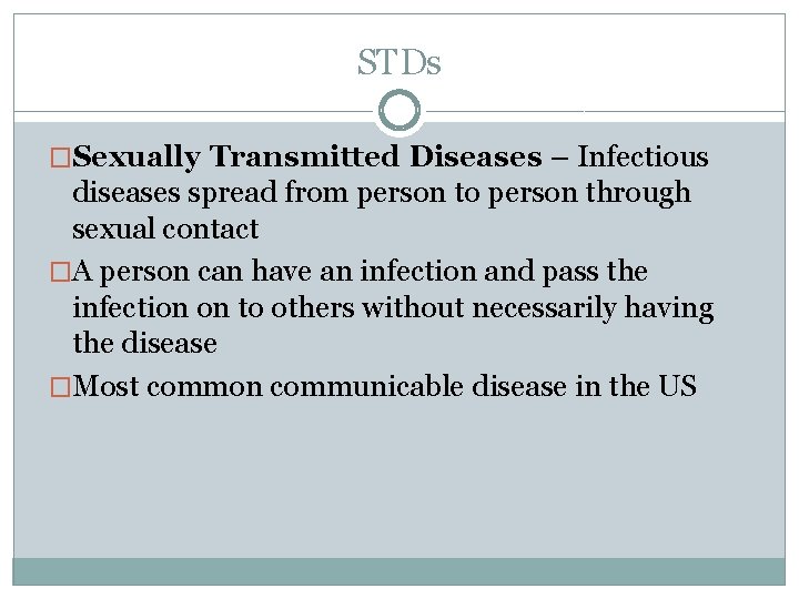 STDs �Sexually Transmitted Diseases – Infectious diseases spread from person to person through sexual