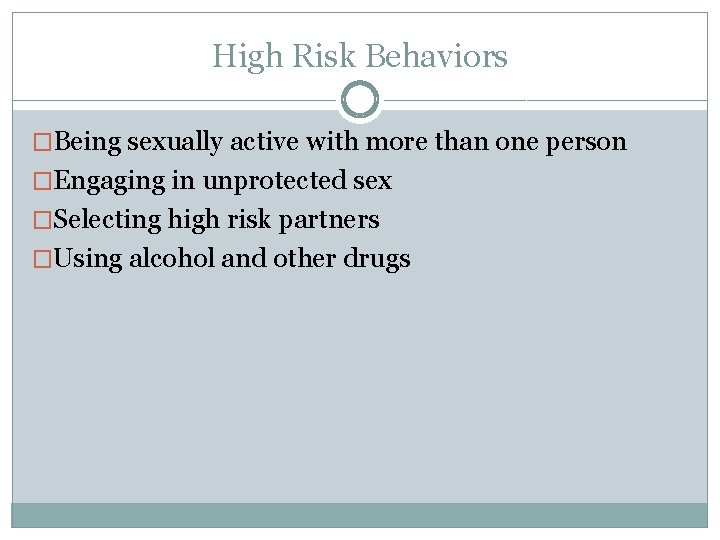 High Risk Behaviors �Being sexually active with more than one person �Engaging in unprotected