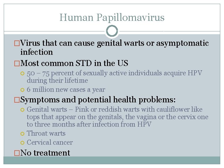 Human Papillomavirus �Virus that can cause genital warts or asymptomatic infection �Most common STD