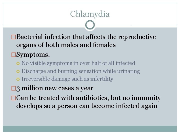 Chlamydia �Bacterial infection that affects the reproductive organs of both males and females �Symptoms: