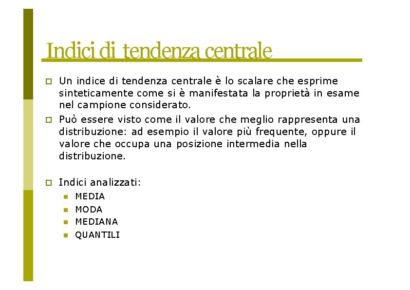 Indici di tendenza centrale Un indice di tendenza centrale è lo scalare che esprime