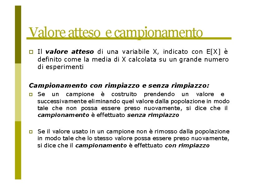 Valore atteso e campionamento Il valore atteso di una variabile X, indicato con E[X]