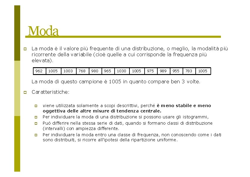 Moda La moda è il valore più frequente di una distribuzione, o meglio, la