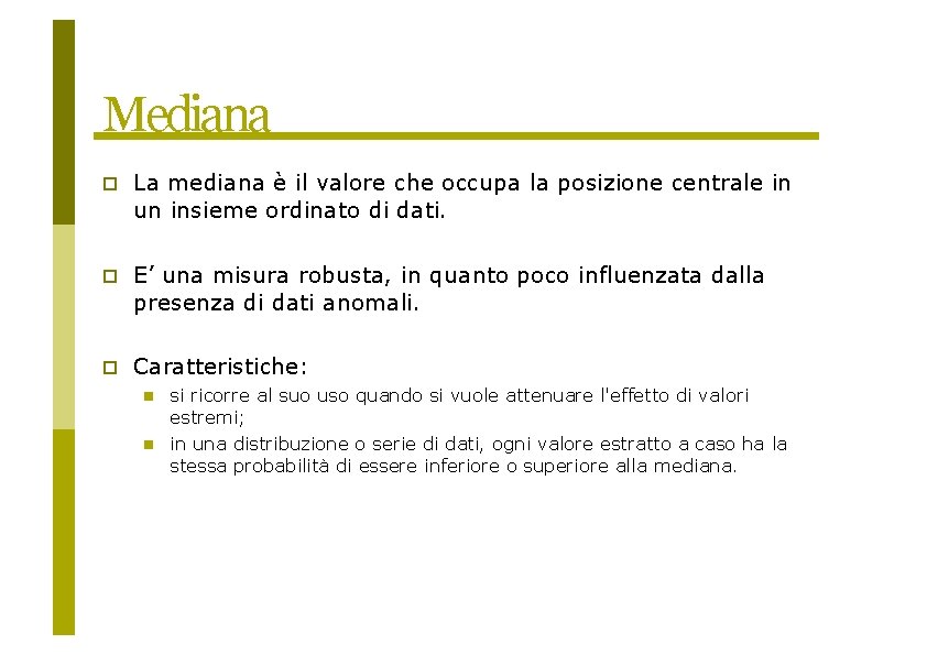 Mediana La mediana è il valore che occupa la posizione centrale in un insieme