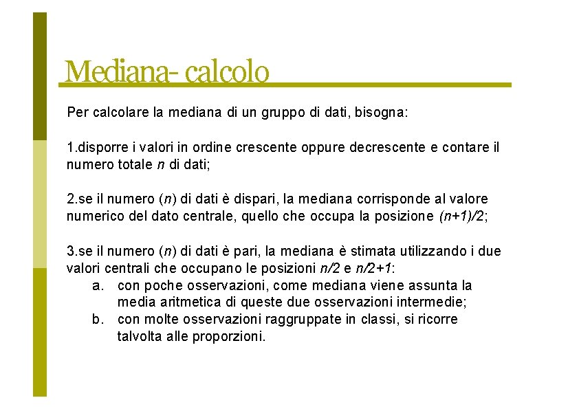 Mediana- calcolo Per calcolare la mediana di un gruppo di dati, bisogna: 1. disporre